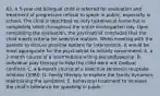 63. A 5-year-old bilingual child is referred for evaluation and treatment of progressive refusal to speak in public, especially in school. The child is described as very talkative at home but is completely silent throughout the entire kindergarten day. Upon completing the evaluation, the psychiatrist concludes that the child meets criteria for selective mutism. When meeting with the parents to discuss possible options for intervention, it would be most appropriate for the psychiatrist to initially recommend: A. a 2-month course of a intermediate-acting benzodiazepine. B. individual play therapy to help the child work out Oedipal conflicts. C. a 6-month course of a selective serotonin reuptake inhibitor (SSRI). D. family therapy to explore the family dynamics maintaining the symptom. E. behavioral treatment to increase the child's tolerance for speaking in public.