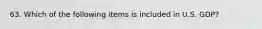 63. Which of the following items is included in U.S. GDP?