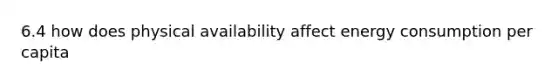 6.4 how does physical availability affect energy consumption per capita