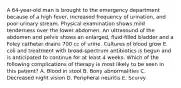 A 64-year-old man is brought to the emergency department because of a high fever, increased frequency of urination, and poor urinary stream. Physical examination shows mild tenderness over the lower abdomen. An ultrasound of the abdomen and pelvis shows an enlarged, fluid-filled bladder and a Foley catheter drains 700 cc of urine. Cultures of blood grow E. coli and treatment with broad-spectrum antibiotics is begun and is anticipated to continue for at least 4 weeks. Which of the following complications of therapy is most likely to be seen in this patient? A. Blood in stool B. Bony abnormalities C. Decreased night vision D. Peripheral neuritis E. Scurvy