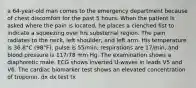 a 64-year-old man comes to the emergency department because of chest discomfort for the past 5 hours. When the patient is asked where the pain is located, he places a clenched fist to indicate a squeezing over his substernal region. The pain radiates to the neck, left shoulder, and left arm. His temperature is 36.8°C (98°F), pulse is 55/min, respirations are 17/min, and blood pressure is 117/78 mm Hg. The examination shows a diaphoretic male. ECG shows inverted U-waves in leads V5 and V6. The cardiac biomarker test shows an elevated concentration of troponin. dx dx test tx