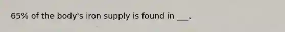 65% of the body's iron supply is found in ___.