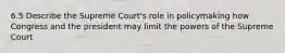 6.5 Describe the Supreme Court's role in policymaking how Congress and the president may limit the powers of the Supreme Court