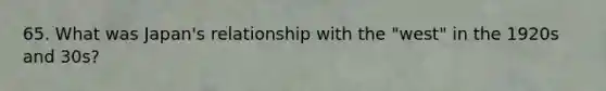 65. What was Japan's relationship with the "west" in the 1920s and 30s?