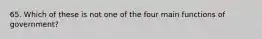 65. Which of these is not one of the four main functions of government?