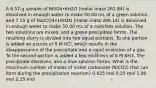 A 6.57-g sample of NiSO4•6H2O (molar mass 262.84) is dissolved in enough water to make 50.00 mL of a green solution, and 7.15 g of Na2CO3•10H2O (molar mass 286.14) is dissolved in enough water to make 50.00 mL of a colorless solution. The two solutions are mixed, and a green precipitate forms. The resulting slurry is divided into two equal portions. To one portion is added an excess of 6 M HCl, which results in the disappearance of the precipitate and a rapid evolution of a gas. To the second portion is added a few milliliters of 6 M NH3. The precipitate dissolves, and a blue solution forms. What is the maximum number of moles of nickel carbonate (NiCO3) that can form during the precipitation reaction? 0.025 mol 0.25 mol 1.00 mol 2.25 mol