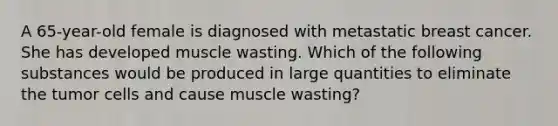 A 65-year-old female is diagnosed with metastatic breast cancer. She has developed muscle wasting. Which of the following substances would be produced in large quantities to eliminate the tumor cells and cause muscle wasting?