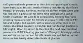 A 65-year-old male presents to the clinic complaining of chronic lower back pain. His past medical history includes no significant medical or surgical histories. He has no current medications and has not seen a physician for some time because of a lack of health insurance. He admits to occasionally drinking beer and smoking marijuana with his friends as a way to relax. He is 5'6" tall and weighs 233 pounds, with a waist circumference of 46 inches. His blood pressure is 191/94, and non-fasting glucose is 187 mg/dL. Upon his return to the clinic the next day, his blood pressure is 187/93, fasting glucose is 165 mg/dL, his triglycerides are well above normal and his HDL levels are well below normal. His urine has barely detectable levels of glucose.