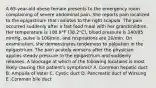 A 65-year-old obese female presents to the emergency room complaining of severe abdominal pain. She reports pain localized to the epigastrium that radiates to the right scapula. The pain occurred suddenly after a fast food meal with her grandchildren. Her temperature is 100.9°F (38.2°C), blood pressure is 140/85 mmHg, pulse is 108/min, and respirations are 20/min. On examination, she demonstrates tenderness to palpation in the epigastrium. The pain acutely worsens after the physician applies steady pressure to the epigastrium and suddenly releases. A blockage at which of the following locations is most likely causing this patient's symptoms? A. Common hepatic duct B. Ampulla of Vater C. Cystic duct D. Pancreatic duct of Wirsung E .Common bile duct