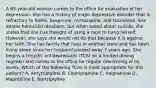 A 65-year-old woman comes to the office for evaluation of her depression. She has a history of major depressive disorder that is refractory to SSRIs, buspirone, mirtazapine, and trazodone. She denies homicidal ideations, but when asked about suicide, she states that she has thought of using a rope to hang herself. However, she says she would not do that because it is against her faith. She has family that lives in another state and has been living alone since her husband passed away 7 years ago. She begins a tricyclic antidepressant (TCA) on a limited dosing regimen and comes to the office for regular monitoring of its levels. Which of the following TCAs is most appropriate for this patient? A. Amytriptyline B. Clomipramine C. Imipramine D. Maprotiline E. Nortriptyline