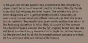 A 66-year-old female patient has presented to the emergency department because of several months of intermittently bloody stool that has recently become worse. The woman has since been diagnosed with a gastrointestinal bleed secondary to overuse of nonsteroidal anti-inflammatory drugs that she takes for her arthritis. The health care team would realize that which of the following situations is most likely to occur? A) The woman has depleted blood volume due to her ongoing blood loss. B) She will have iron deficiency anemia due to depletion of iron stores. C) The patient will be at risk for cardiovascular collapse or shock. D) She will have delayed reticulocyte release.