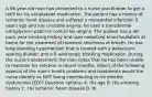 A 66-year-old man has presented to a nurse practitioner to get a refill for his antiplatelet medication. The patient has a history of ischemic heart disease and suffered a myocardial infarction 5 years ago and has unstable angina; he uses a transdermal nitroglycerin patch to control his angina. The patient has a 40-pack-year smoking history and uses nebulized bronchodilators at home for the treatment of transient shortness of breath. He has long-standing hypertension that is treated with a potassium-sparing diuretic and a ß-adrenergic blocking medication. During the nurse's assessment, the man notes that he has been unable to maintain his erection in recent months. Which of the following aspects of the man's health problems and treatments would the nurse identify as NOT being contributing to his erectile dysfunction (ED)? Question options: A. His age B. His smoking history C. His ischemic heart disease D. Hi