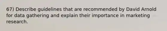 67) Describe guidelines that are recommended by David Arnold for data gathering and explain their importance in marketing research.