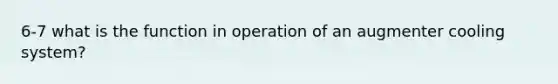 6-7 what is the function in operation of an augmenter cooling system?