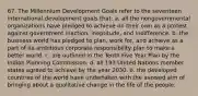 67. The Millennium Development Goals refer to the seventeen international development goals that: a. all the nongovernmental organizations have pledged to achieve on their own as a protest against government inaction, ineptitude, and indifference. b. the business world has pledged to plan, work for, and achieve as a part of its ambitious corporate responsibility plan to make a better world. c. are outlined in the Tenth Five Year Plan by the Indian Planning Commission. d. all 193 United Nations member states agreed to achieve by the year 2030. e. the developed countries of the world have undertaken with the avowed aim of bringing about a qualitative change in the life of the people.