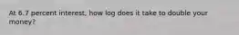 At 6.7 percent interest, how log does it take to double your money?