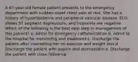 A 67-year-old female patient presents to the emergency department with sudden-onset chest pain at rest. She has a history of hyperlipidemia and peripheral vascular disease. ECG shows ST segment depressions, and troponins are negative. Which of the following is the best next step in management of this patient? a. Admit for emergency catheterization b. Admit to the hospital for monitoring and treatment c. Discharge the patient after counseling her on exercise and weight loss d. Discharge the patient with aspirin and atorvastatin e. Discharge the patient with close follow-up