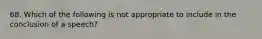 68. Which of the following is not appropriate to include in the conclusion of a speech?