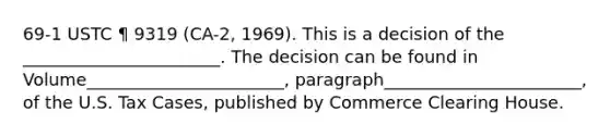 69-1 USTC ¶ 9319 (CA-2, 1969). This is a decision of the _______________________. The decision can be found in Volume_______________________, paragraph_______________________, of the U.S. Tax Cases, published by Commerce Clearing House.