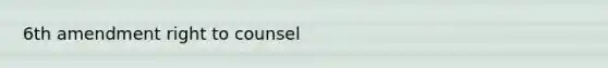 6th amendment right to counsel