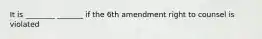 It is ________ _______ if the 6th amendment right to counsel is violated