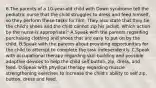 6.The parents of a 10-year-old child with Down syndrome tell the pediatric nurse that the child struggles to dress and feed himself, so they perform these tasks for him. They also state that they tie the child's shoes and the child cannot zip his jacket. Which action by the nurse is appropriate?' A.Speak with the parents regarding purchasing clothing and shoes that are easy to put on by the child. B.Speak with the parents about providing opportunities for the child to attempt to complete the task independently. C.Speak with occupational therapy regarding skill building and possible adaptive devices to help the child self button, zip, dress, and feed. D.Speak with physical therapy regarding muscle strengthening exercises to increase the child's ability to self zip, button, dress and feed.