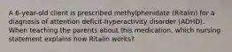 A 6-year-old client is prescribed methylphenidate (Ritalin) for a diagnosis of attention deficit-hyperactivity disorder (ADHD). When teaching the parents about this medication, which nursing statement explains how Ritalin works?