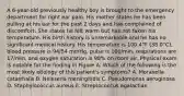 A 6-year-old previously healthy boy is brought to the emergency department for right ear pain. His mother states he has been pulling at his ear for the past 2 days and has complained of discomfort. She states he felt warm but has not taken his temperature. His birth history is unremarkable and he has no significant medical history. His temperature is 100.4°F (38.0°C), blood pressure is 94/54 mmHg, pulse is 100/min, respirations are 17/min, and oxygen saturation is 98% on room air. Physical exam is notable for the finding in Figure A. Which of the following is the most likely etiology of this patient's symptoms? A. Moraxella catarrhalis B. Neisseria meningitidis C. Pseudomonas aeruginosa D. Staphylococcus aureus E. Streptococcus agalactiae