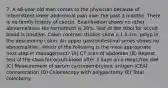 7. A 46-year-old man comes to the physician because of intermittent lower abdominal pain over the past 3 months. There is no family history of cancer. Examination shows no other abnormalities. His hematocrit is 38%. Test of the stool for occult blood is positive. Colon contrast studies show a 1.5-cm. polyp in the descending colon. An upper gastrointestinal series shows no abnormalities. Which of the following is the most appropriate next step in management? (A) CT scan of abdomen (B) Repeat test of the stool for occult blood after 3 days on a meat-free diet (C) Measurement of serum carcinoembryonic antigen (CEA) concentration (D) Colonoscopy with polypectomy (E) Total colectomy