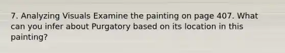 7. Analyzing Visuals Examine the painting on page 407. What can you infer about Purgatory based on its location in this painting?