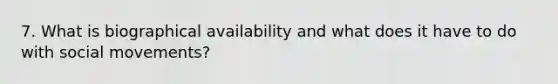 7. What is biographical availability and what does it have to do with social movements?