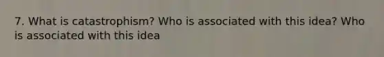 7. What is catastrophism? Who is associated with this idea? Who is associated with this idea