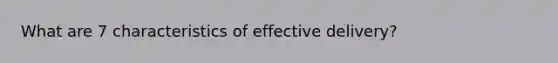 What are 7 characteristics of effective delivery?