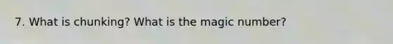 7. What is chunking? What is the magic number?