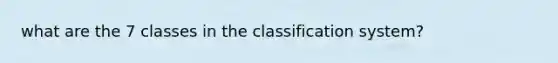 what are the 7 classes in the classification system?