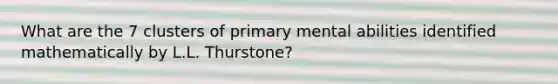 What are the 7 clusters of primary mental abilities identified mathematically by L.L. Thurstone?