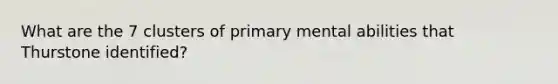 What are the 7 clusters of primary mental abilities that Thurstone identified?