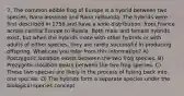 7. The common edible frog of Europe is a hybrid between two species, Rana lessonae and Rana ridibunda. The hybrids were first described in 1758 and have a wide distribution, from France across central Europe to Russia. Both male and female hybrids exist, but when the hybrids mate with other hybrids or with adults of either species, they are rarely successful in producing offspring. What can you infer from this information? A) Postzygotic isolation exists between the two frog species. B) Prezygotic isolation exists between the two frog species. C) These two species are likely in the process of fusing back into one species. D) The hybrids form a separate species under the biological species concept.