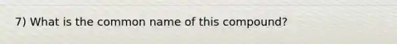 7) What is the common name of this compound?