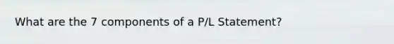 What are the 7 components of a P/L Statement?