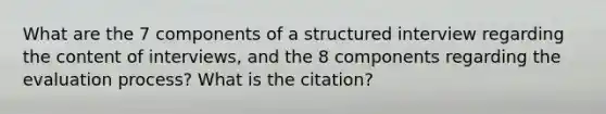 What are the 7 components of a structured interview regarding the content of interviews, and the 8 components regarding the evaluation process? What is the citation?