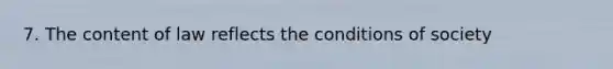 7. The content of law reflects the conditions of society