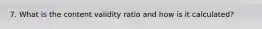 7. What is the content validity ratio and how is it calculated?