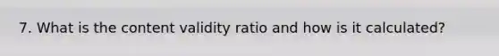 7. What is the content validity ratio and how is it calculated?