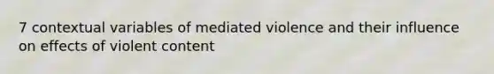 7 contextual variables of mediated violence and their influence on effects of violent content