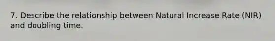 7. Describe the relationship between Natural Increase Rate (NIR) and doubling time.