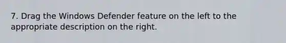 7. Drag the Windows Defender feature on the left to the appropriate description on the right.