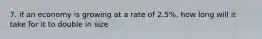 7. if an economy is growing at a rate of 2.5%, how long will it take for it to double in size