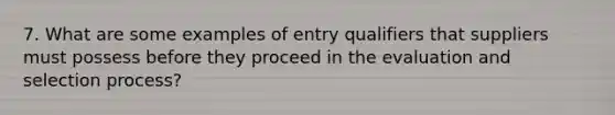 7. What are some examples of entry qualifiers that suppliers must possess before they proceed in the evaluation and selection process?