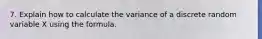 7. Explain how to calculate the variance of a discrete random variable X using the formula.